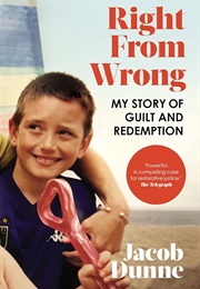 Right From Wrong: My Story of Guilt and Redemption (Jacob Dunne)