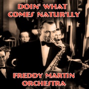 Doin&#39; What Comes Naturally - Freddy Martin