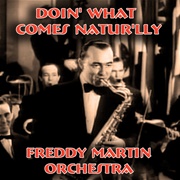 Doin' What Comes Naturally - Freddy Martin