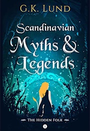 Scandinavian Myths and Legends (G K Lund)