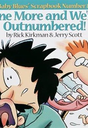 One More and We're Outnumbered (Rick Kirkman, Jerry Scott)