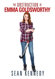 The Obstruction of Emma Goldsworthy (Sean Kennedy)