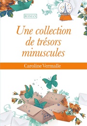 Une Collection De Trésor Minuscules (Caroline Vermalle)