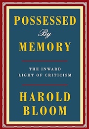 Possessed by Memory: The Inward Light of Criticism (Harold Bloom)