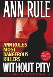 Without Pity: Ann Rule's Most Dangerous Killers: Crime Files Updates (Ann Rule)
