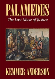 Palamedes: The Lost Muse of Justice (Kemmer Anderson)