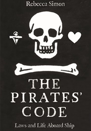 The Pirates' Code: Laws and Life Aboard Ship (Rebecca Simon)