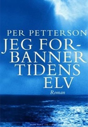 Jeg Forbanner Tidens Elv (Per Petterson)
