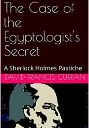 The Case of the Egyptologist's Secret (David Francis Curran)