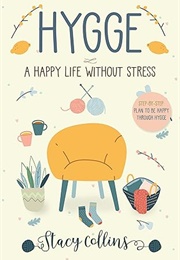 Hygge: A Happy Life Without Stress (Stacy Collins)