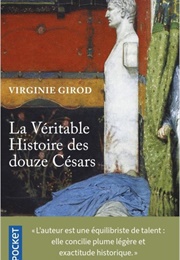 La Véritable Histoire Des Douze Césars (Virginie Girod)