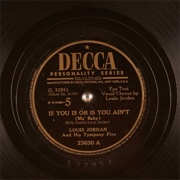 Is You Is or Is You Ain't (Ma' Baby) - Louis Jordan