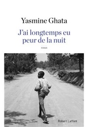 J'ai Longtemps Eu Peur De La Nuit (Yasmine Ghata)