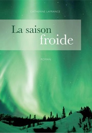 La Saison Froide (Catherine Lafrance)