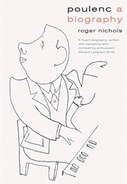 Poulenc: A Biography (Roger Nichols)