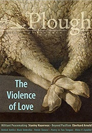 Plough Quarterly No. 27 - The Violence of Love (Plough Magazine)