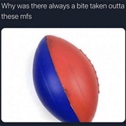 Played With a Foam Ball That Had a Big Honkin' Bite Taken Out of It