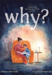 Why?: A Story for Kids Who Have Lost a Parent to Suicide (Melissa Allen Heath)
