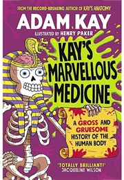 Kay's Marvellous Medicine (Adam Kay, Illustrated by Henry Paker)