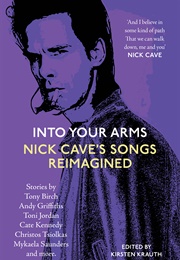Into Your Arms: Nick Cave's Songs Reimagined (Kirsten Krauth (Ed.))