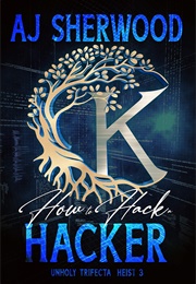 Unholy Trifecta #3 How to Hack a Hacker (A.J Sherwood)