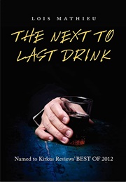 The Next to Last Drink (Lois Mathieu)