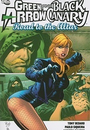 Green Arrow and Black Canary: Road to the Altar (Tony Bedard)