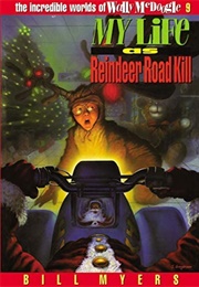 My Life as Reindeer Road Kill (Bill Myers)