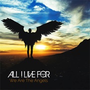 All I Live for - We Are the Angels