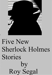 Five New Sherlock Holmes Stories (Roy Segal)