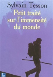 Petit Traité Sur L'immensité Du Monde (Sylvain Tesson)