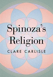 Spinoza&#39;s Religion (Clare Carlisle)