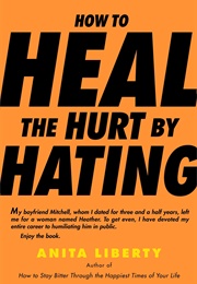 How to Heal the Hurt by Hating (Anita Liberty)