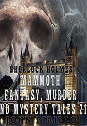 Sherlock Holmes Mammoth Fantasy, Murder and Mystery Tales 21 (John Pirillo)