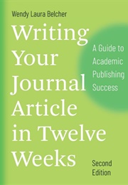 Writing Your Journal Article in Twelve Weeks (Wendy Laura Belcher)