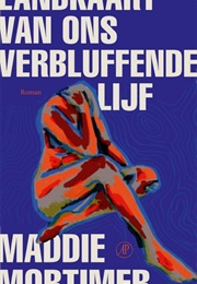 Landkaart Van Ons Verbluffende Lijf (Maddie Mortimer)