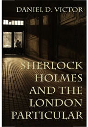 Sherlock Holmes and the London Particular (Daniel D. Victor)