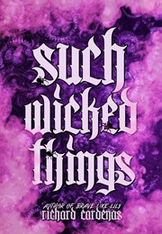 Such Wicked Things (Richard Cárdenas Jr.)