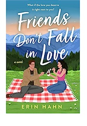 Friends Don&#39;t Fall in Love (Erin Hahn)