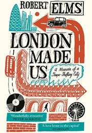 London Made Us (Robert Elms)