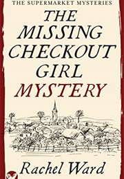 The Missing Check Out Girl Mystery (Rachel Ward)