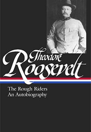 Theodore Roosevelt: The Rough Riders, an Autobiography (Theodore Roosevelt)