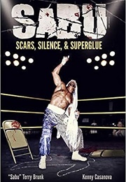 Sabu: Scars, Silence, & Superglue (Terry Brunk, Kenny Casanova)