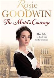 The Maid's Courage (Rosie Goodwin)