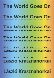 The World Goes on (László Krasznahorkai)