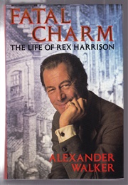 Fatal Charm: The Life of Rex Harrison (Alexander Walker)