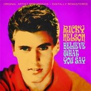 Believe What You Say - Ricky Nelson