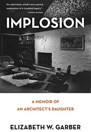 Implosion: Memoir of an Architect's Daughter (Elizabeth W. Garber)