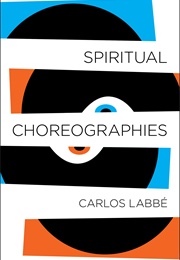 Spiritual Choreographies (Carlos Labbé)