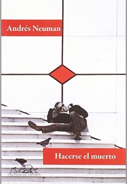 Hacerse El Muerto (Andrés Neuman)